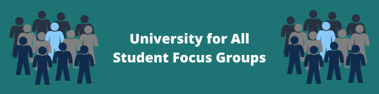 University for All Student Focus Groups